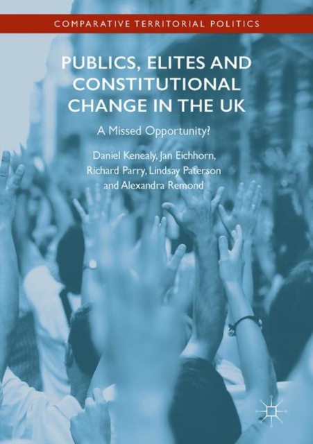 Publics, Elites and Constitutional Change in the UK : A Missed Opportunity?, EPUB eBook