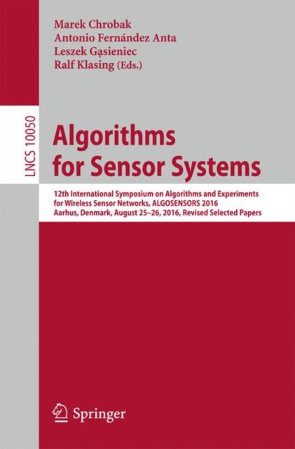 Algorithms for Sensor Systems : 12th International Symposium on Algorithms and Experiments for Wireless Sensor Networks, ALGOSENSORS 2016, Aarhus, Denmark, August 25-26, 2016, Revised Selected Papers, EPUB eBook