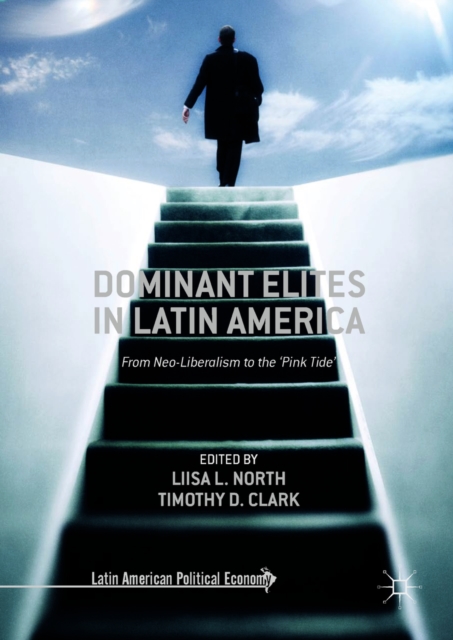 Dominant Elites in Latin America : From Neo-Liberalism to the 'Pink Tide', EPUB eBook