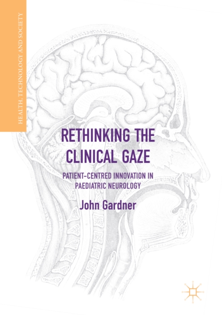 Rethinking the Clinical Gaze : Patient-centred Innovation in Paediatric Neurology, EPUB eBook