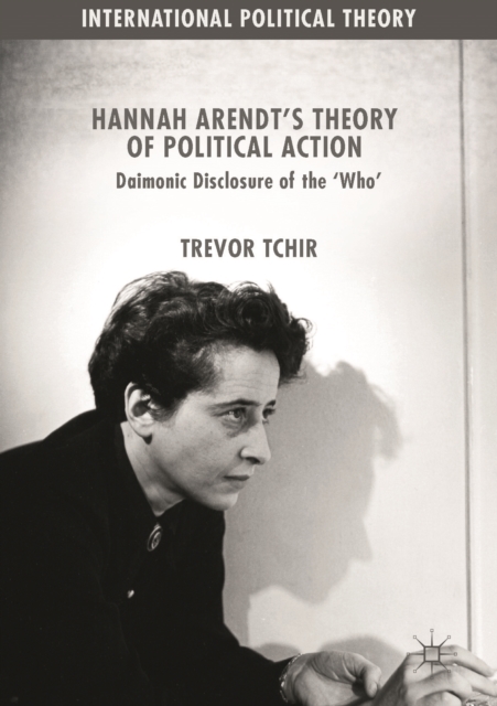 Hannah Arendt's Theory of Political Action : Daimonic Disclosure of the 'Who', EPUB eBook