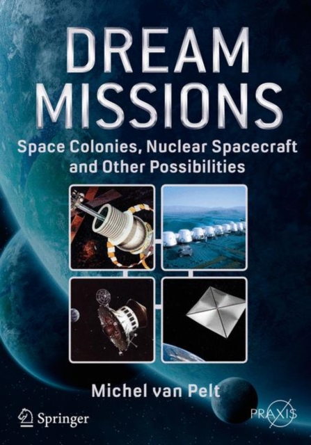 Dream Missions : Space Colonies, Nuclear Spacecraft and Other Possibilities, EPUB eBook