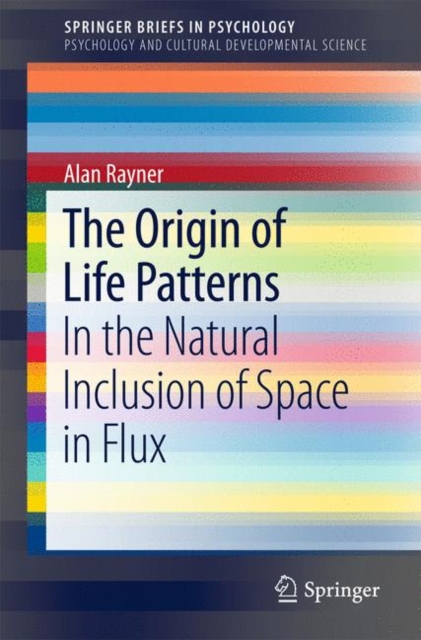 The Origin of Life Patterns : In the Natural Inclusion of Space in Flux, Paperback / softback Book