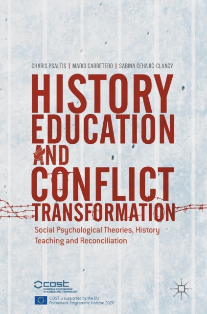 History Education and Conflict Transformation : Social Psychological Theories, History Teaching and Reconciliation, Hardback Book