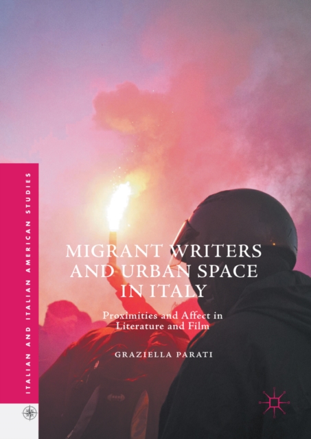 Migrant Writers and Urban Space in Italy : Proximities and Affect in Literature and Film, EPUB eBook