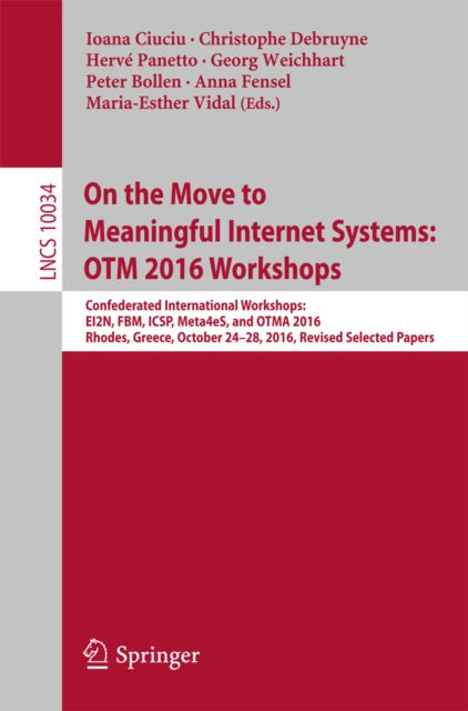 On the Move to Meaningful Internet Systems: OTM 2016 Workshops : Confederated International Workshops:  EI2N, FBM, ICSP, Meta4eS, and OTMA 2016, Rhodes, Greece, October 24-28, 2016, Revised Selected P, EPUB eBook