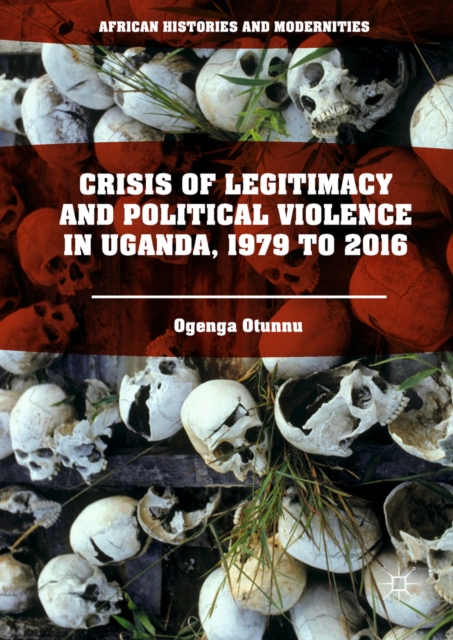 Crisis of Legitimacy and Political Violence in Uganda, 1979 to 2016, EPUB eBook