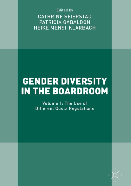 Gender Diversity in the Boardroom : Volume 1: The Use of Different Quota Regulations, EPUB eBook