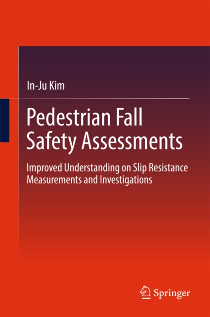 Pedestrian Fall Safety Assessments : Improved Understanding on Slip Resistance Measurements and Investigations, EPUB eBook