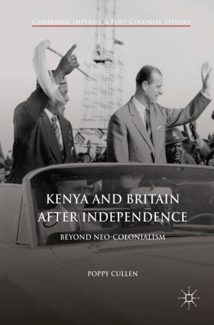 Kenya and Britain after Independence : Beyond Neo-Colonialism, EPUB eBook