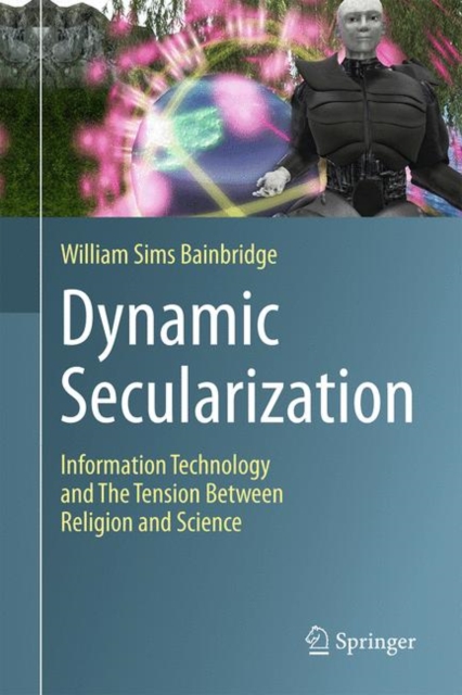 Dynamic Secularization : Information Technology and the Tension Between Religion and Science, EPUB eBook