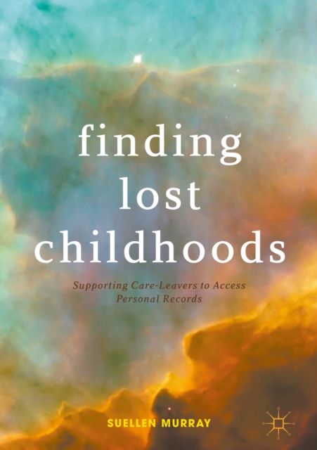 Finding Lost Childhoods : Supporting Care-Leavers to Access Personal Records, EPUB eBook
