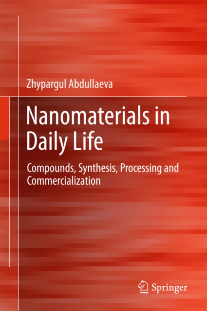 Nanomaterials in Daily Life : Compounds, Synthesis, Processing and Commercialization, EPUB eBook