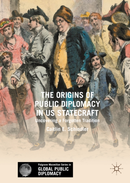 The Origins of Public Diplomacy in US Statecraft : Uncovering a Forgotten Tradition, EPUB eBook