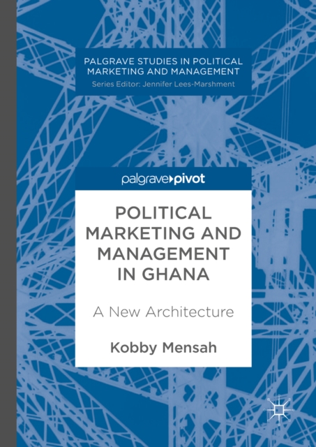 Political Marketing and Management in Ghana : A New Architecture, EPUB eBook