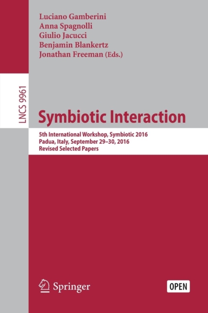 Symbiotic Interaction : 5th International Workshop, Symbiotic 2016, Padua, Italy, September 29–30, 2016, Revised Selected Papers, Paperback / softback Book