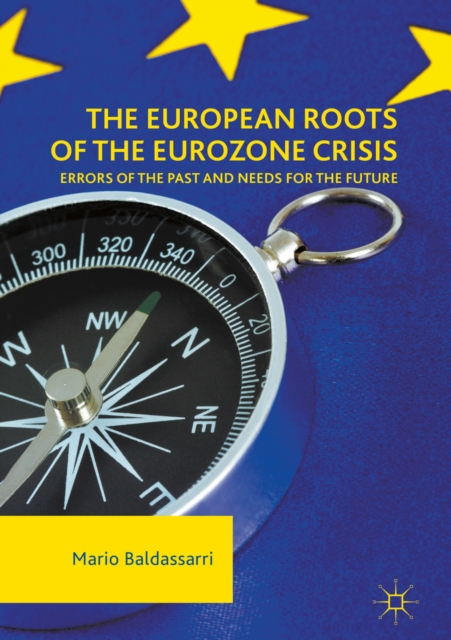 The European Roots of the Eurozone Crisis : Errors of the Past and Needs for the Future, EPUB eBook