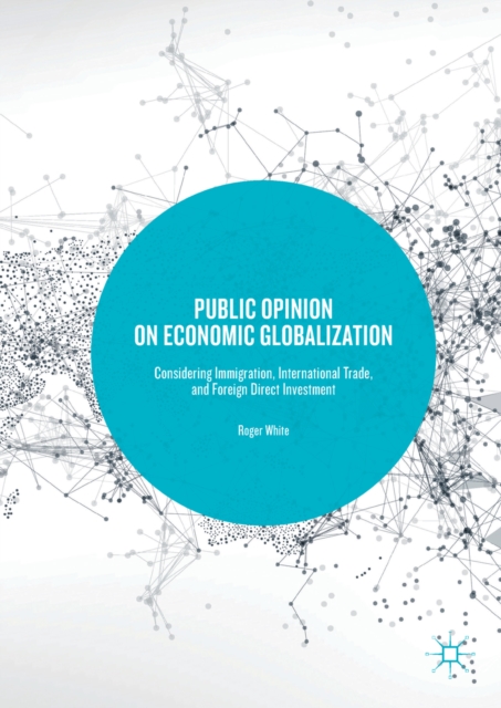 Public Opinion on Economic Globalization : Considering Immigration, International Trade, and Foreign Direct Investment, EPUB eBook