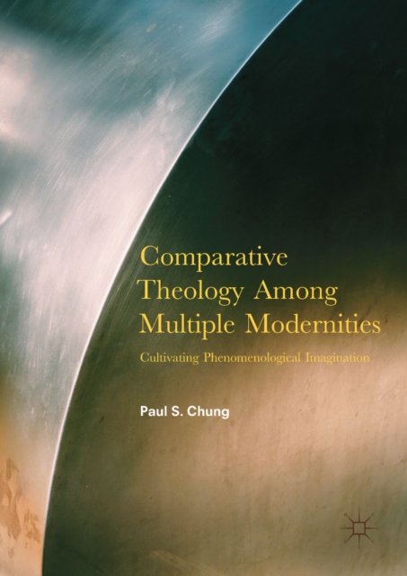Comparative Theology Among Multiple Modernities : Cultivating Phenomenological Imagination, EPUB eBook