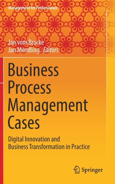 Business Process Management Cases : Digital Innovation and Business Transformation in Practice, Hardback Book