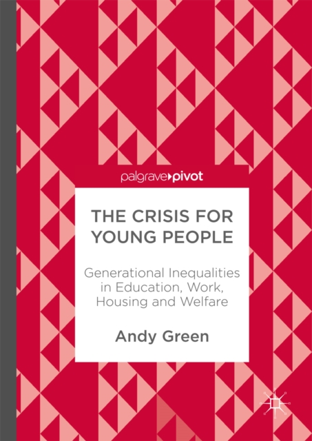The Crisis for Young People : Generational Inequalities in Education, Work, Housing and Welfare, EPUB eBook