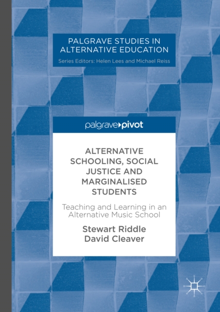 Alternative Schooling, Social Justice and Marginalised Students : Teaching and Learning in an Alternative Music School, EPUB eBook