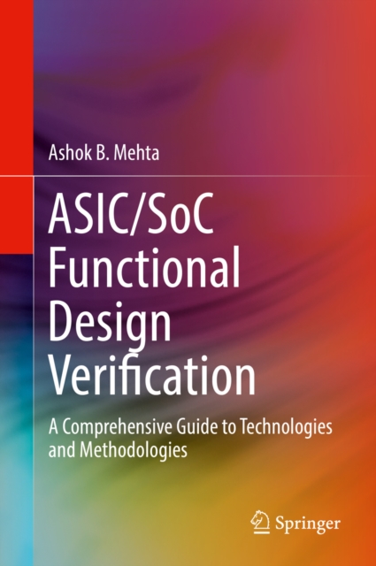 ASIC/SoC Functional Design Verification : A Comprehensive Guide to Technologies and Methodologies, PDF eBook