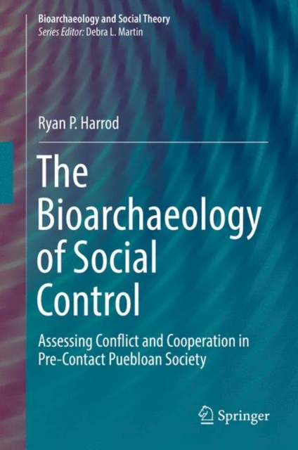 The Bioarchaeology of Social Control : Assessing Conflict and Cooperation in Pre-Contact Puebloan Society, EPUB eBook
