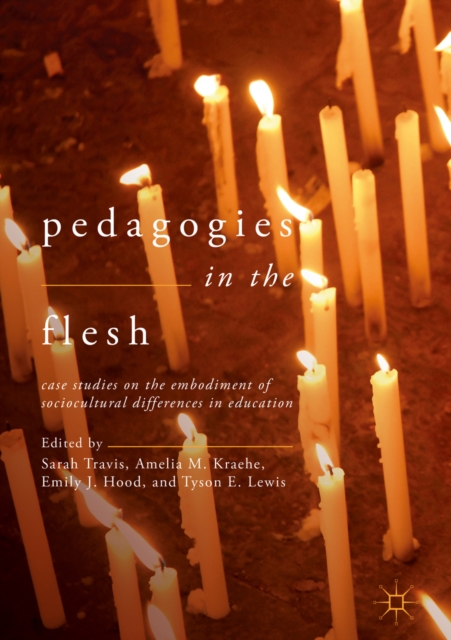Pedagogies in the Flesh : Case Studies on the Embodiment of Sociocultural Differences in Education, EPUB eBook