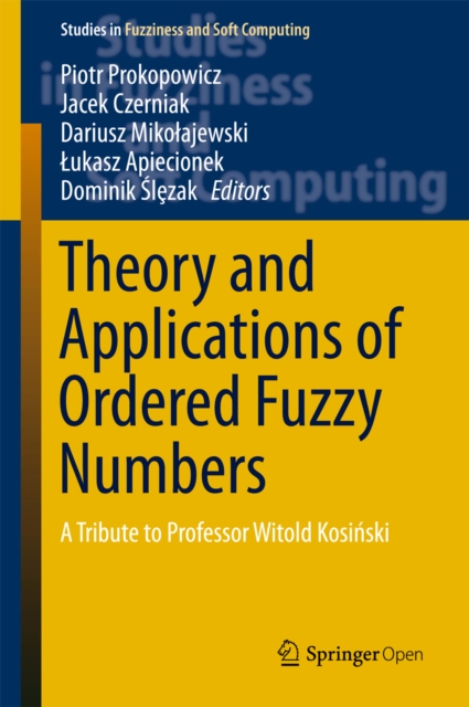 Theory and Applications of Ordered Fuzzy Numbers : A Tribute to Professor Witold Kosinski, EPUB eBook