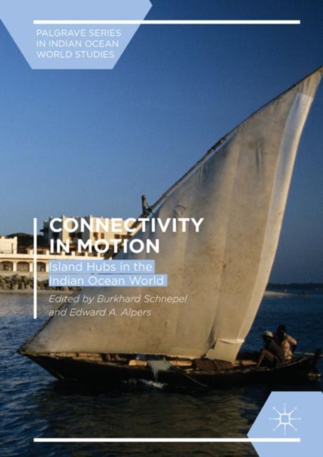 Connectivity in Motion : Island Hubs in the Indian Ocean World, EPUB eBook
