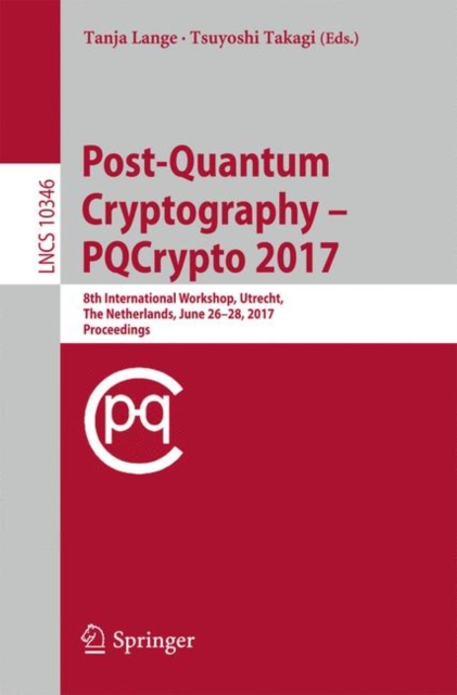 Post-Quantum Cryptography : 8th International Workshop, PQCrypto 2017, Utrecht, The Netherlands, June 26-28, 2017, Proceedings, Paperback / softback Book