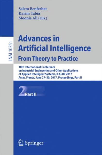 Advances in Artificial Intelligence: From Theory to Practice : 30th International Conference on Industrial Engineering and Other Applications of Applied Intelligent Systems, IEA/AIE 2017, Arras, Franc, Paperback / softback Book