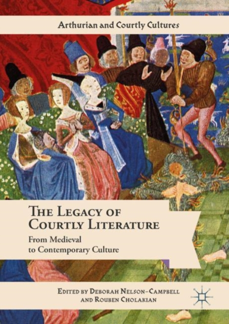 The Legacy of Courtly Literature : From Medieval to Contemporary Culture, EPUB eBook