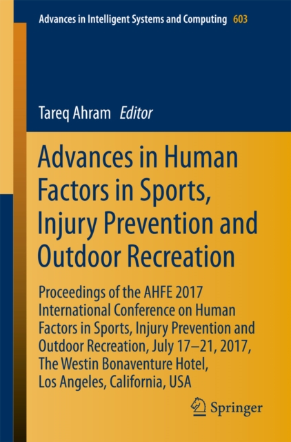 Advances in Human Factors in Sports, Injury Prevention and Outdoor Recreation : Proceedings of the AHFE 2017 International Conference on Human Factors in Sports, Injury Prevention and Outdoor Recreati, PDF eBook
