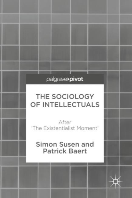 The Sociology of Intellectuals : After 'The Existentialist Moment', Hardback Book