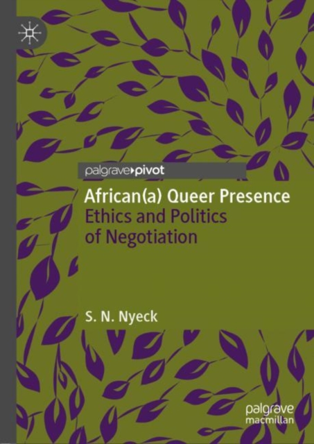 African(a) Queer Presence : Ethics and Politics of Negotiation, EPUB eBook