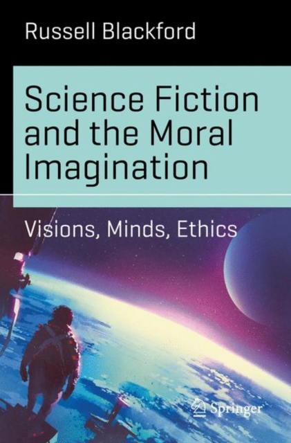Science Fiction and the Moral Imagination : Visions, Minds, Ethics, EPUB eBook