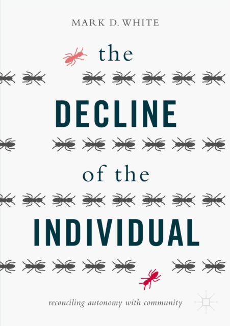 The Decline of the Individual : Reconciling Autonomy with Community, EPUB eBook