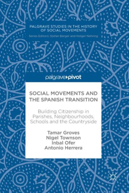 Social Movements and the Spanish Transition : Building Citizenship in Parishes, Neighbourhoods, Schools and the Countryside, EPUB eBook