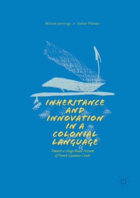 Inheritance and Innovation in a Colonial Language : Towards a Usage-Based Account of French Guianese Creole, EPUB eBook