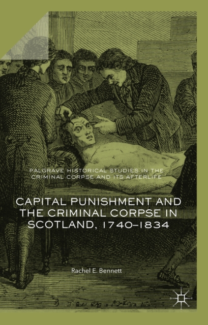 Capital Punishment and the Criminal Corpse in Scotland, 1740-1834, EPUB eBook