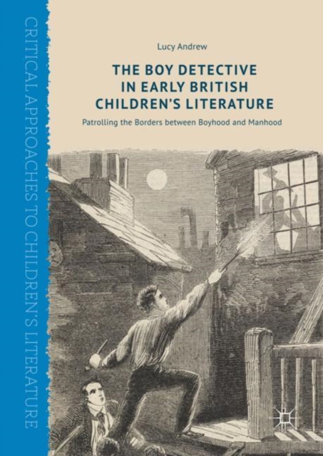 The Boy Detective in Early British Children's Literature : Patrolling the Borders between Boyhood and Manhood, EPUB eBook