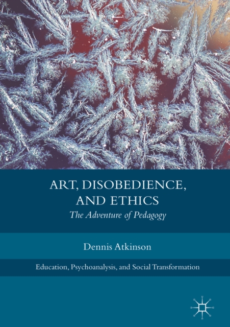 Art, Disobedience, and Ethics : The Adventure of Pedagogy, EPUB eBook