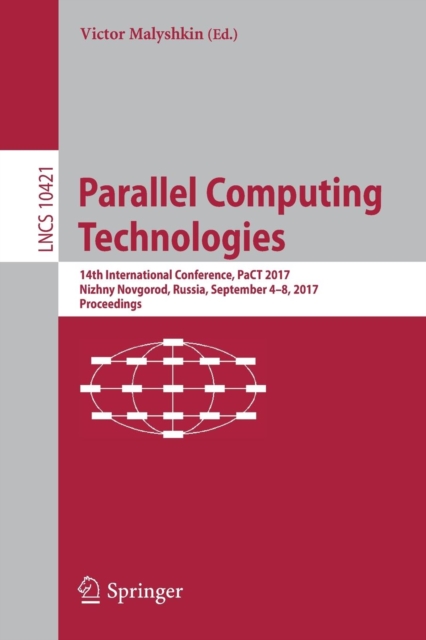 Parallel Computing Technologies : 14th International Conference, PaCT 2017, Nizhny Novgorod, Russia, September 4-8, 2017, Proceedings, Paperback / softback Book