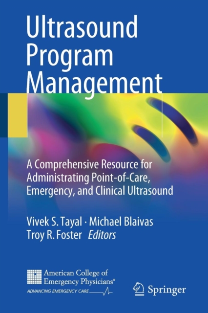 Ultrasound Program Management : A Comprehensive Resource for Administrating Point-of-Care, Emergency, and Clinical Ultrasound, Paperback / softback Book