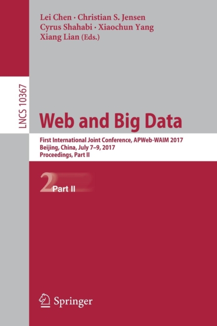 Web and Big Data : First International Joint Conference, APWeb-WAIM 2017, Beijing, China, July 7–9, 2017, Proceedings, Part II, Paperback / softback Book