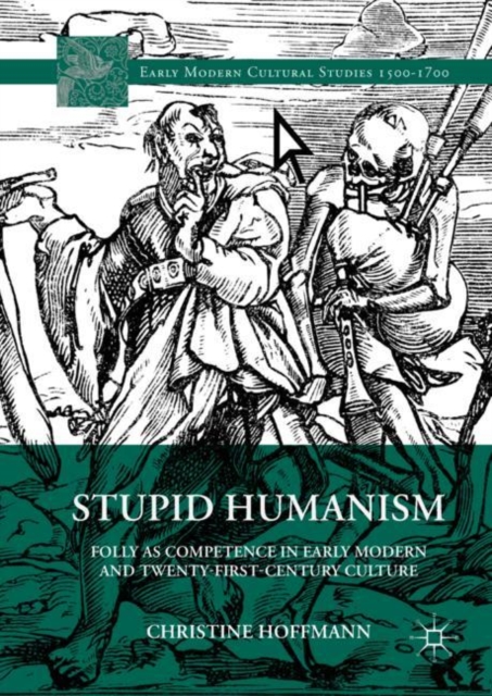 Stupid Humanism : Folly as Competence in Early Modern and Twenty-First-Century Culture, EPUB eBook
