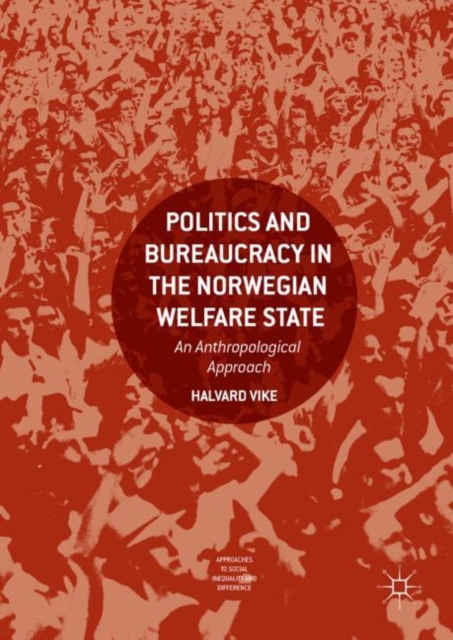 Politics and Bureaucracy in the Norwegian Welfare State : An Anthropological Approach, EPUB eBook