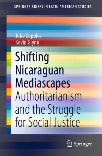 Shifting Nicaraguan Mediascapes : Authoritarianism and the Struggle for Social Justice, EPUB eBook